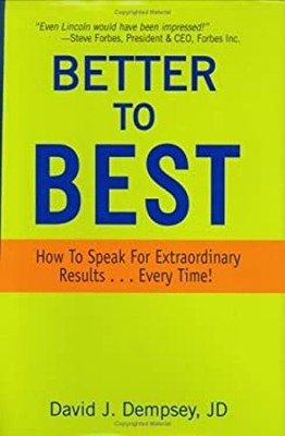 Better to Best : How to Speak for Extraordinary Results ... Every