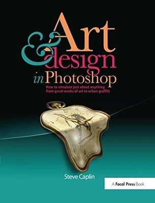 Art and Design in Photoshop: How to simulate just ab by Caplin, Steve 0240811097