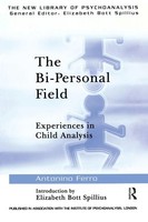 The Bi-Personal Field | Experiences In Child Analysis | Antonino Ferro | Buch