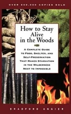 How to Stay Alive in the Woods: A Complete Guide to Food, Shelter, and Se - GOOD