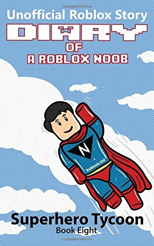 Roblox Noob Diaries Diary Of A Roblox Noob Superhero Tycoon By - roblox noob diaries diary of a roblox noob superhero tycoon by robloxia kid 2017 paperback for sale online ebay