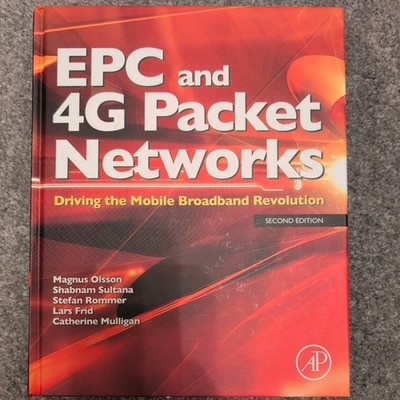 EPC and 4G Packet Networks : Driving the Mobile Broadband Revolution by...