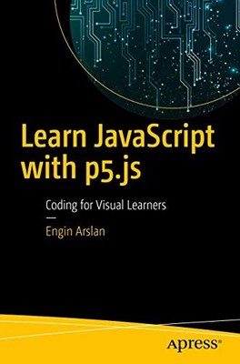 Learn JavaScript with p5.js: Coding for... by Arslan, Engin Paperback / softback