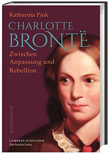 Charlotte Brontã« : Zwischen Anpassung Und Rebellion. Pink, Katharina: