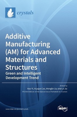 Additive Manufacturing (AM) for Advanced Materials and Structures: Green and Int