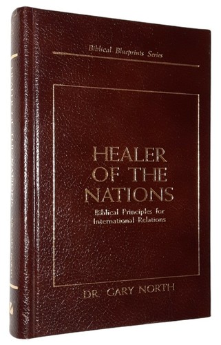 Healer of the Nations Biblical Blueprints International Relations by Gary North