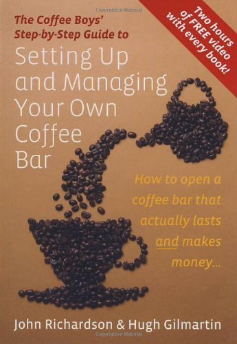 Setting Up and Managing Your Own Coffee Bar: How to open a coffee bar that actu