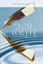 If You Want to Write: A Book about Art, Independe... by Ueland, Brenda Paperback
