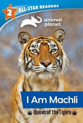 Animal Planet All-Star Readers: I Am Machli, Queen of the Tigers, Level 2 by Bre