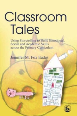 Classroom Tales: Using Storytelling to Build Emotional, Social a
