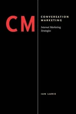 Conversation Marketing: Internet Marketing Strategies by Ian Lurie (English) Pap