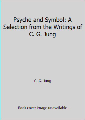 Psyche and Symbol: A Selection from the Writings of C. G. Jung by C. G. Jung
