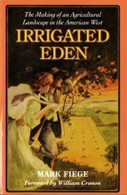 Irrigated Eden : The Making of an Agricultural Landscape in the A