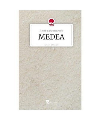 MEDEA. Life is a Story - story.one, Melite, Melina-E. Papadea