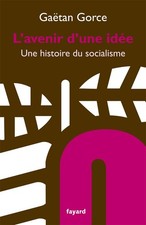 L'avenir d'une idée: Une histoire du socialisme by Gorce, Gaëtan Book The Fast