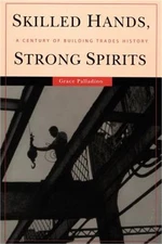 Skilled Hands, Strong Spirits: A Century of Building Trades History (Paperback o