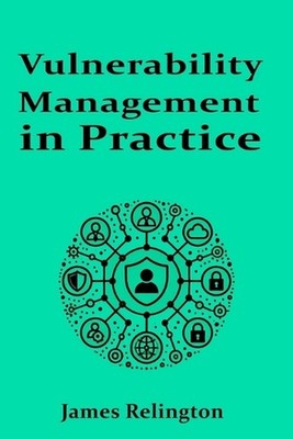 Vulnerability Management in Practice by James Relington Paperback Book