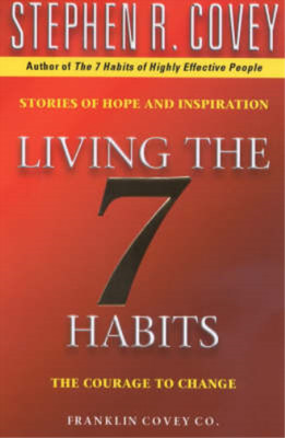 Living the 7 Habits: The Courage to Change, Stephen R. Covey, Used; Good  Book