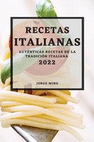 Recetas Italianas 2022 AutÉNticas Recetas DE LA TradiciÓN Italiana Jorge Miro