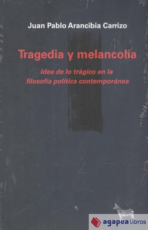 TRAGEDIA Y MELANCOLIA. NUEVO. ENVÍO URGENTE (Librería Agapea) - ARANCIBIA CARRIZO, JUAN PABLO