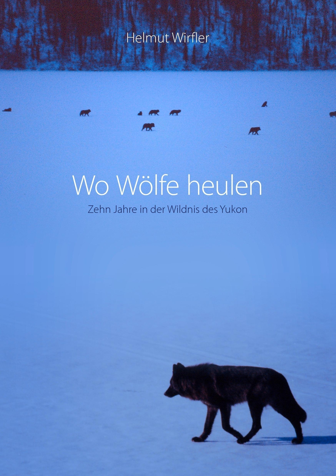 Thumbnail - Wo Wölfe Heulen | Zehn Jahre In Der Wildnis Des Yukon | Helmut Wirfler