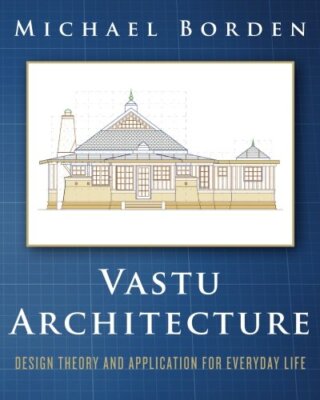 Vastu Architecture: Design Theory and Application for Everyday Life, Borden-,