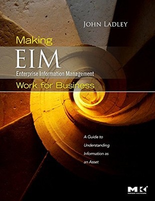 Making Enterprise Information Management (EIM) , Ladley.=