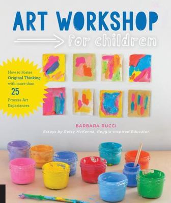 Art Workshop for Children: How to Foster Original Thinking with more than 25 Pro
