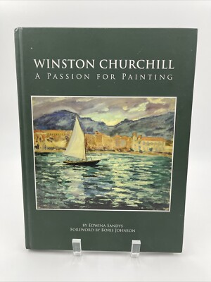 WINSTON CHURCHILL: A PASSION FOR PAINTING By Edwina Sandys & Boris Johnson