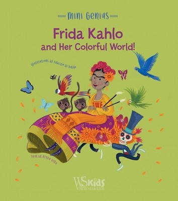 Frida Kahlo and her Colorful World!: Mini Genius by Altea Villa Hardcover Book