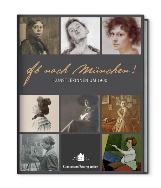 Ab nach München - Künstlerinnen um 1900: Künstlerinnen um 1900. Katalog zur Auss - Hrsg. v. Antonia, Voit