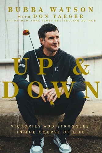 Up and Down: Victories and Struggles in the Course of Life by Watson, Bubba, Ver