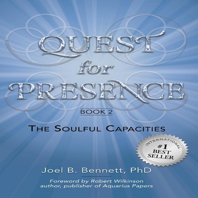 Quest for Presence Book 2 The Soulful Capacities Joel B Bennett H
