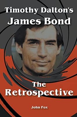 Timothy Dalton's James Bond - The Retrospective by John Fox (Paperback, 2021)