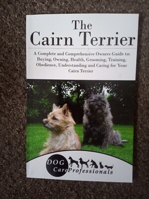 The Cairn Terrier: A Complete and Comprehensive Owners Guide to: Buying, Owning,