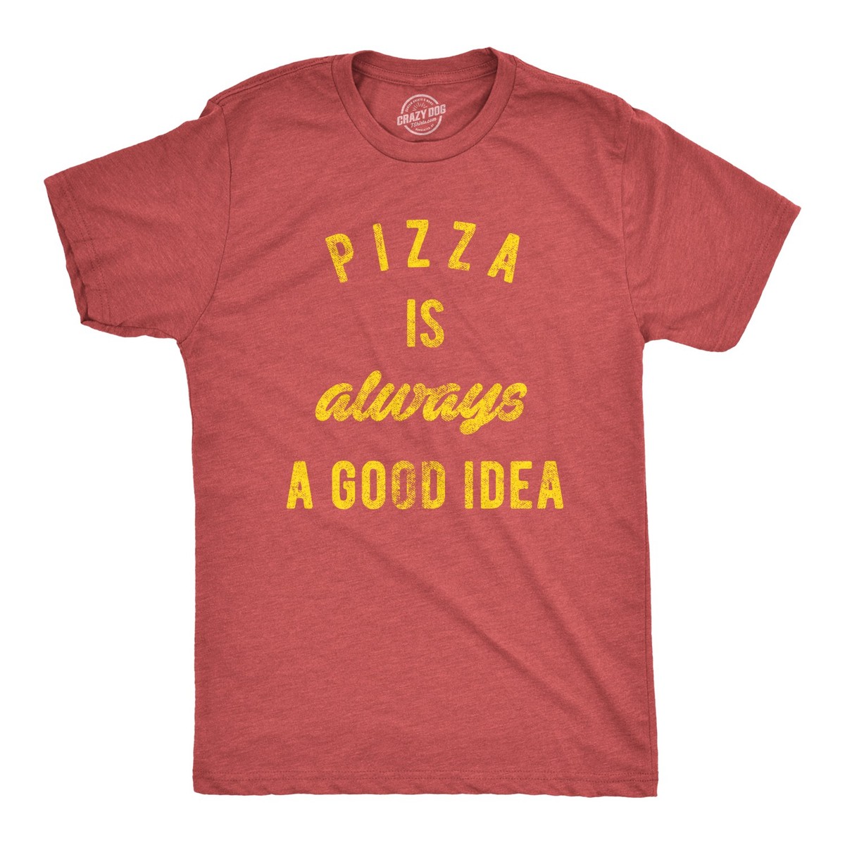 Mens Pizza Is Always A Good Idea T shirt Party Lover Funny Sarcasm