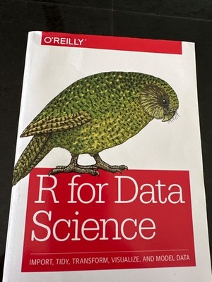 R for Data Science: Import, Tidy, Transform, Visualize, and Model Data