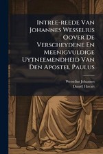 Intree-reede Van Johannes Wesselius Oover De Verscheydene En Meenigvuldige Uytne