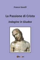Francesco Savelli | La Passione Di Cristo - Indagine In Giudea | Taschenbuch