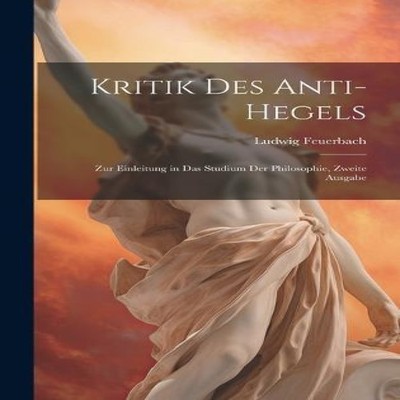 Kritik des Anti-Hegels Zur Einleitung in das Studium der Philosop