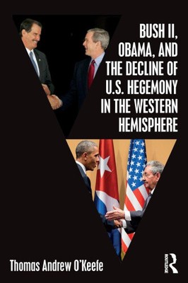Bush II, Obama und der Niedergang der US-Hegemonie in der westlichen Hemisphäre
