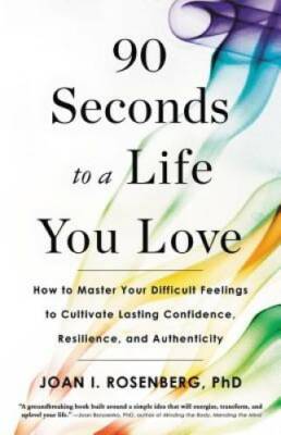 90 Seconds to a Life You Love: How to Master Your Difficult Feelings - VERY GOOD