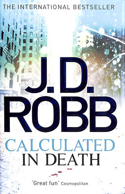 Calculated in Death. 36 Lieutenant Eve Dallas. First Edition by J. D. Robb