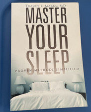 MASTER YOUR SLEEP - PROVEN METHODS SIMPLIFIED By Tracey I. Marks M.D.