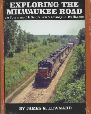 Exploring the MILWAUKEE ROAD in IOWA and ILLINOIS - (BRAND NEW BOOK)