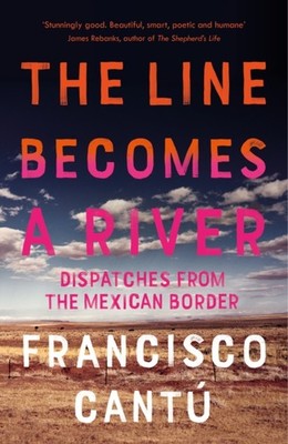 LINE BECOMES A RIVER by Francisco Cantu Paperback Self Help Business