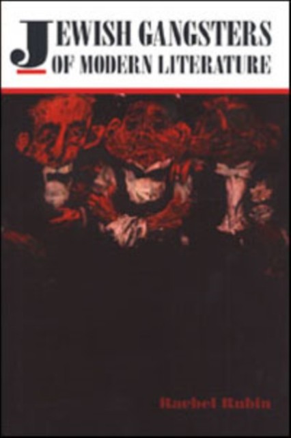 Jewish Gangsters of Modern Literature by Rachel Rubin HARDBACK 9780252025396