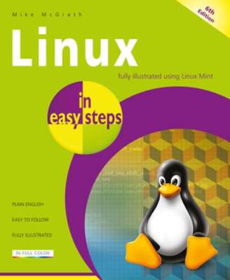 Linux in easy steps: Illustrated using Linux Mint by Mike McGrath: Used