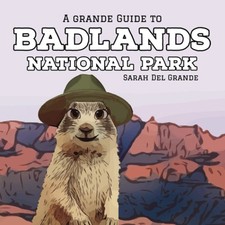 Badlands National Park: A Grande Guide for Kids (Grande Guides to National Parks