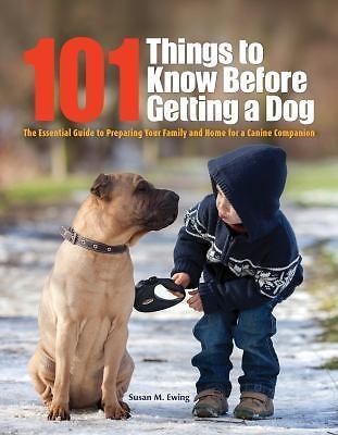 101 Things to Know Before Getting a Dog: The Essential Guide to Preparing...